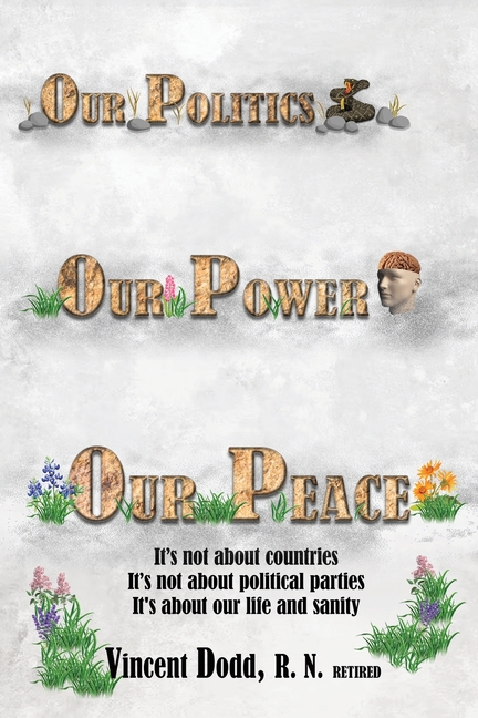 Our Politics, Our Power, Our Peace: It's not about countries, It's not about political parties, It's about our life and sanity