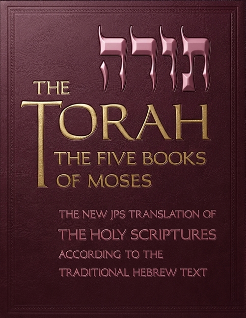 The Torah: The Five Books of Moses, the New Translation of the Holy Scriptures According to the Traditional Hebrew Text