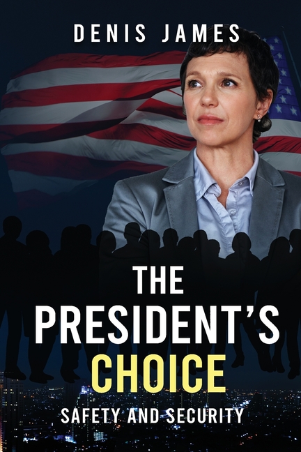 The President's Choice: Safety & Security