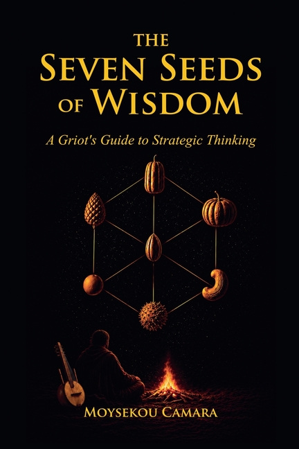 The Seven Seeds of Wisdom: A Griot's Guide to Strategic Thinking