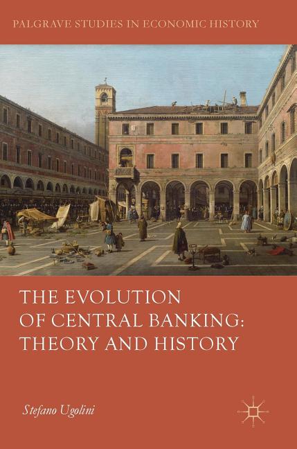 The Evolution of Central Banking: Theory and History