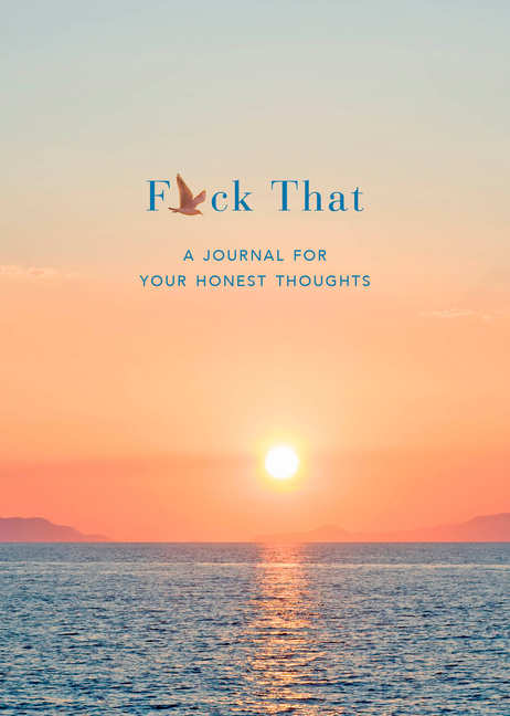 F*ck That: A Journal for Your Honest Thoughts: Includes Affirmation Stickers