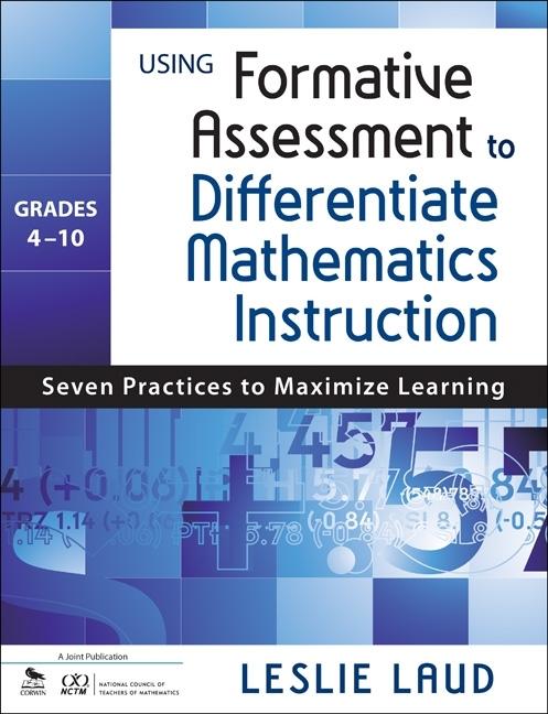 Using Formative Assessment to Differentiate Mathematics Instruction, Grades 4-10: Seven Practices to Maximize Learning