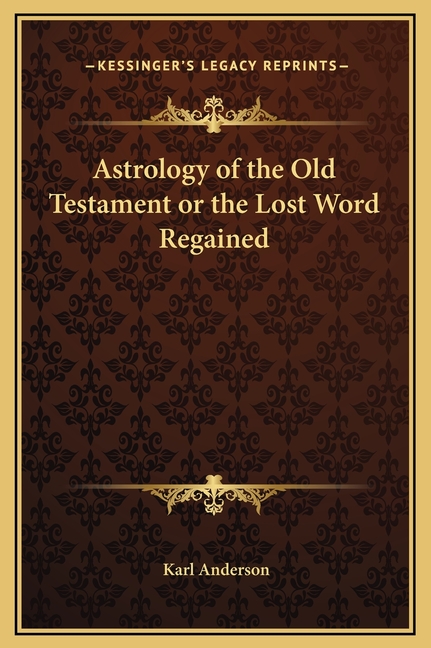 Astrology of the Old Testament or the Lost Word Regained