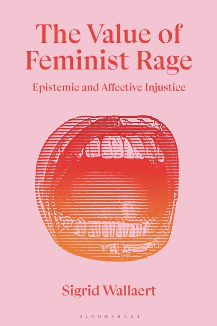 The Value of Feminist Rage: Epistemic and Affective Injustice