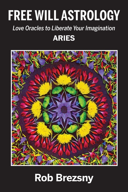 Free Will Astrology: Aries, Love Oracles to Liberate Your Imagination