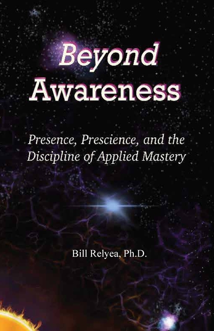 Beyond Awareness: Presence, Prescience, and the Discipline of Applied Mastery
