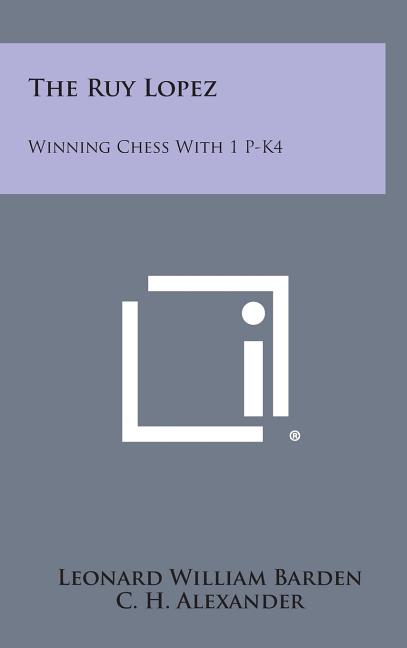 The Ruy Lopez: Winning Chess with 1 P-K4