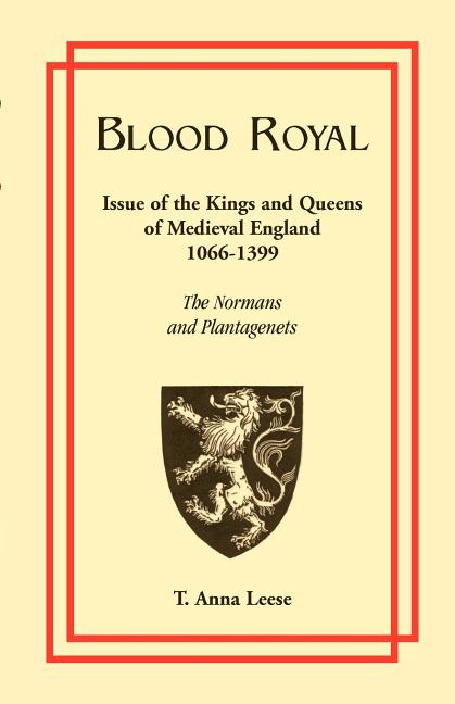 Blood Royal: Issue of the Kings and Queens of Medieval 1066-1399: The Normans and Plantagenets