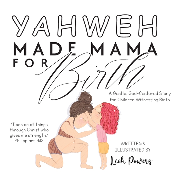 Yahweh Made Mama for Birth: A Gentle, God-Centered Story for Children Witnessing Birth