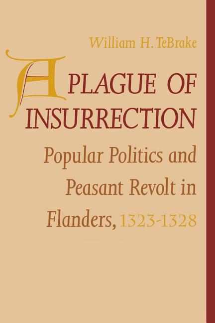 A Plague of Insurrection: Popular Politics and Peasant Revolt in Flanders, 1323-1328