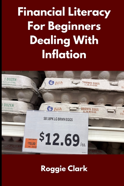 Financial Literacy for Beginners Dealing With Inflation: A Simple Guide to Managing Money, Debt, and Savings When Everything Costs More