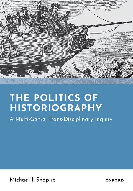The Politics of Historiography: A Multi-Genre, Trans-Disciplinary Inquiry