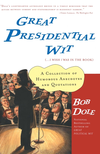 Great Presidential Wit: (...I Wish I Was in the Book)