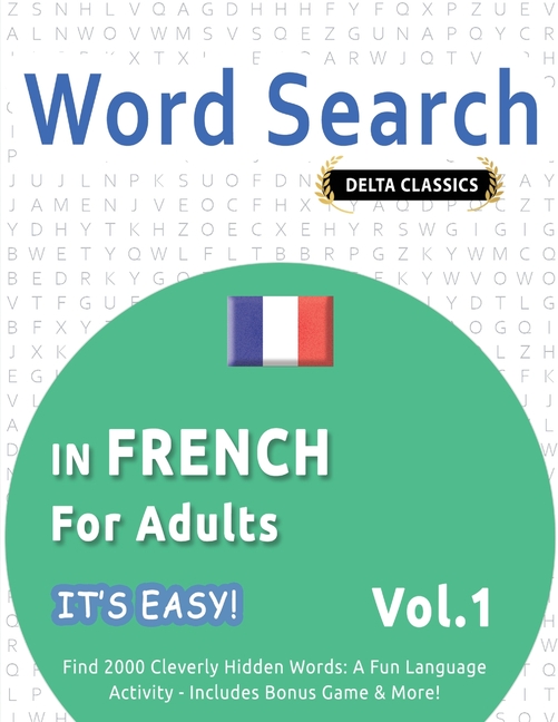 Word Search in French for Adults - It's Easy! Vol.1 - Delta Classics - Find 2000 Cleverly Hidden Words: A Fun Language Activity - Includes Bonus Game
