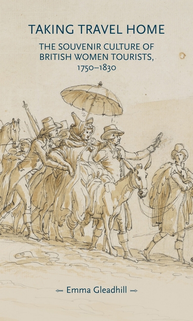 Taking Travel Home: The Souvenir Culture of British Women Tourists, 1750-1830