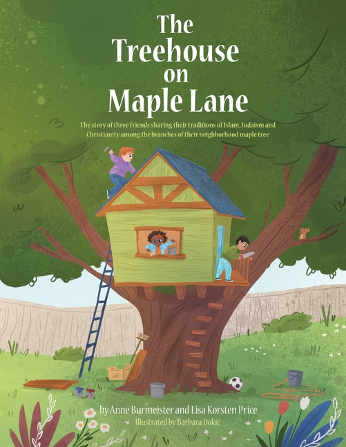 The Treehouse on Maple Lane: The story of three friends sharing their traditions of Islam, Judaism and Christianity among the branches of their neighb
