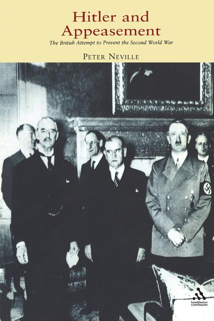 Hitler and Appeasement: The British Attempt to Prevent the Second World War