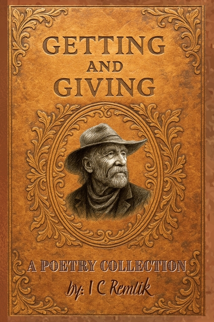 Getting and Giving: A Poetry Collection by I C Remlik