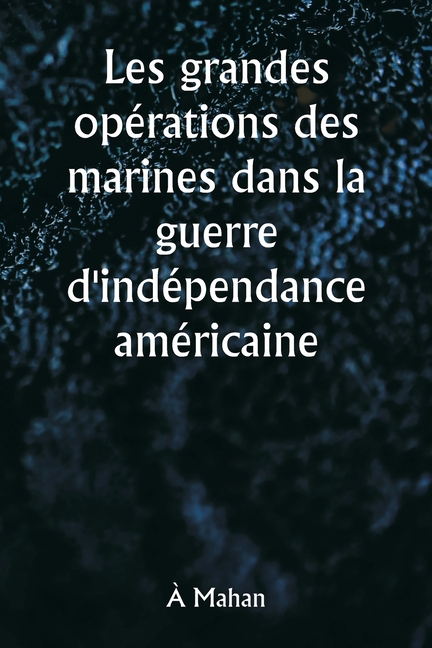 Les grandes opérations des marines dans la guerre d'indépendance américaine