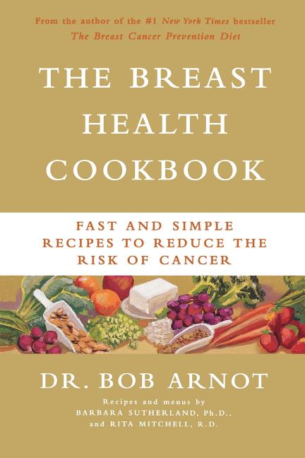 The Breast Health Cookbook: Fast and Simple Recipes to Reduce the Risk of Cancer