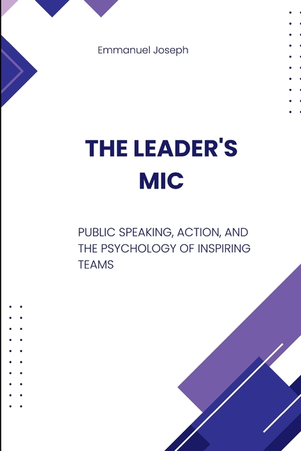 The Leader's Mic, Public Speaking, Action, and the Psychology of Inspiring Teams