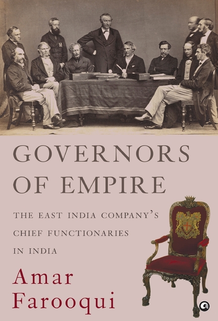 Governors of Empire: The East India Company's Chief Functionaries in India