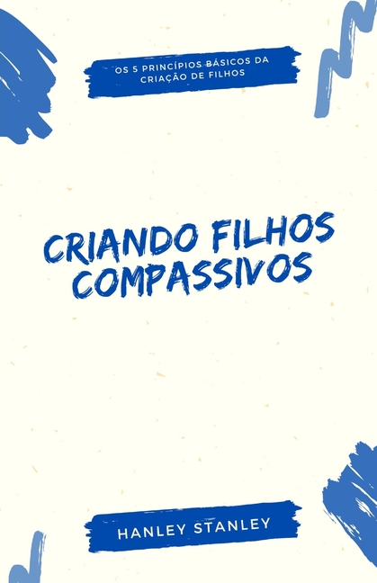 Criando filhos compassivos: os 5 princípios básicos da criação de filhos