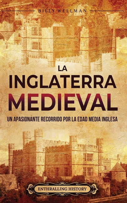 La Inglaterra medieval: Un apasionante recorrido por la Edad Media inglesa