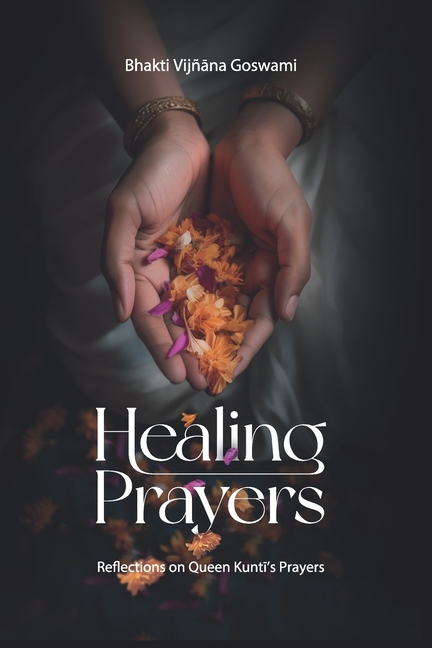 Healing Prayers: Reflections on Queen Kuntī's Prayers