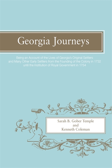 Georgia Journeys: Being an Account of the Lives of Georgia's Original Settlers and Many Other Early Settlers
