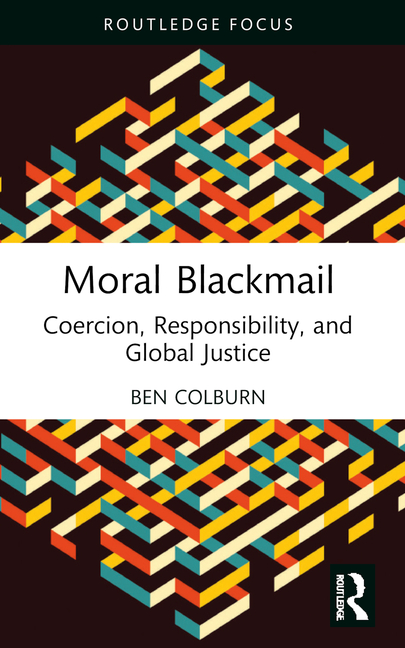 Moral Blackmail: Coercion, Responsibility, and Global Justice
