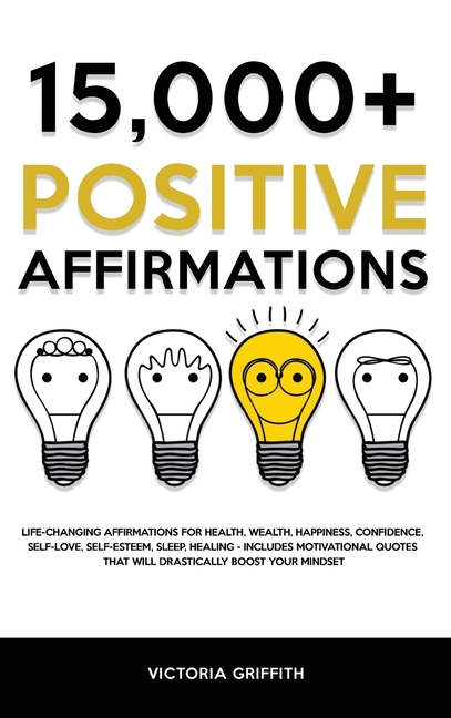 15.000+ Positive Affirmations: Life-Changing Affirmations for Health, Wealth, Happiness, Confidence, Self-Love, Self-Esteem, Sleep, Healing - Includes