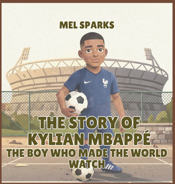 The Story of Kylian Mbappé: The Boy Who Made the World Watch
