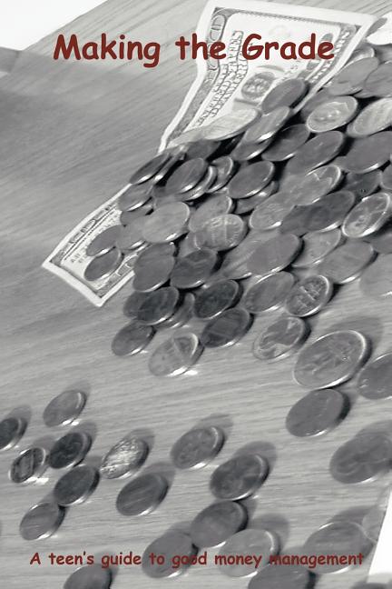 Making the Grade: A teen's guide to good money management