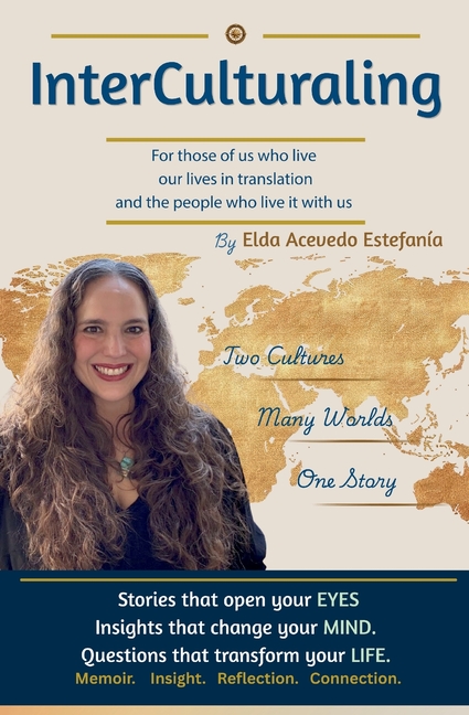 InterCulturaling: For Those of Us Who Live Our Lives in Translation and the People Who Live It With Us