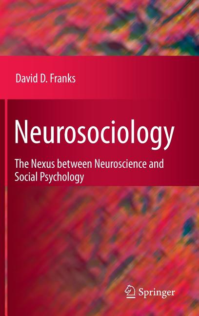 Neurosociology: The Nexus Between Neuroscience and Social Psychology