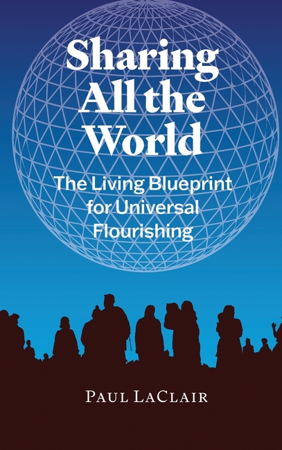 Sharing All The World: The Living Blueprint for Universal Flourishing