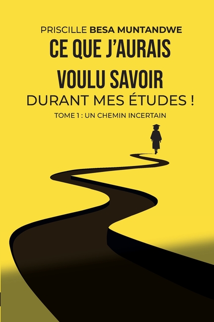 Ce que j'aurais voulu savoir durant mes études ! Tome 1: Un chemin incertain