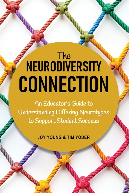 The Neurodiversity Connection: An Educator's Guide to Understanding Differing Neurotypes to Support Student Success