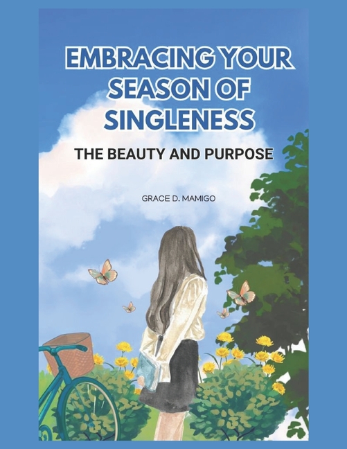 Embracing Your Season of Singleness, The Beauty and Purpose: The beauty and Purpose