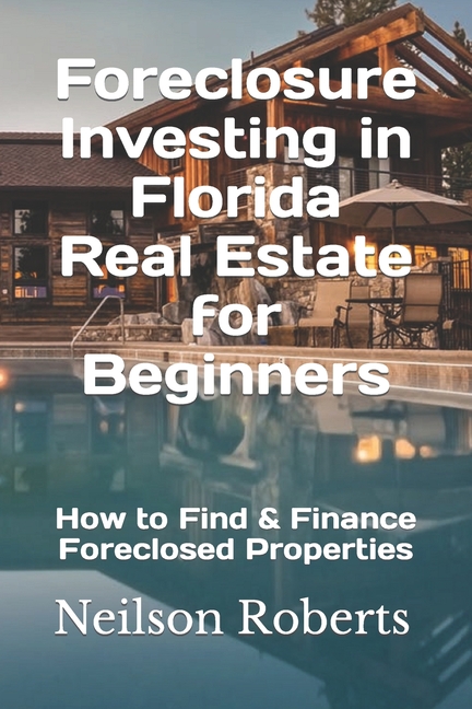 Foreclosure Investing in Florida Real Estate for Beginners: How to Find & Finance Foreclosed Properties