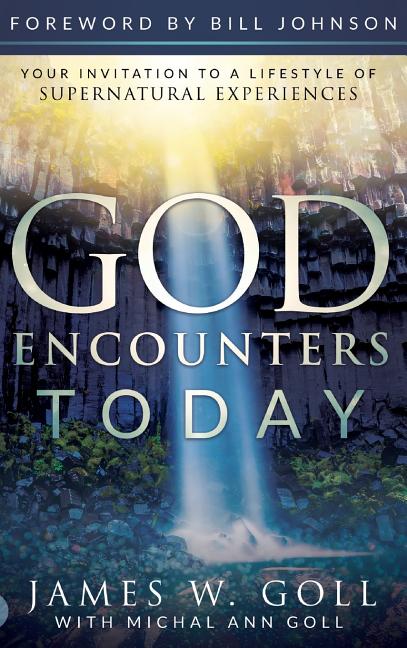 God Encounters Today: Your Invitation to a Lifestyle of Supernatural Experiences