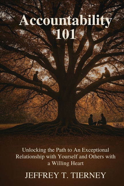 Accountability 101: Unlocking the Path to An Exceptional Relationship with Yourself and Others with A Willing Heart