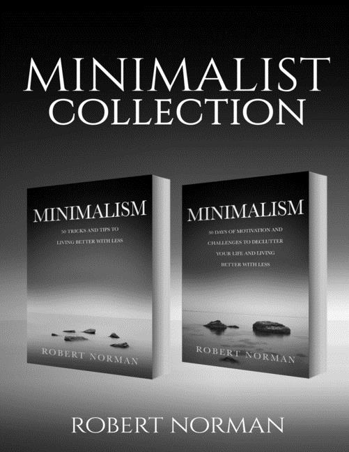 Minimalism: 2 BOOKS in 1! 30 Days of Motivation and Challenges to Declutter Your Life and Live Better With Less, 50 Tricks & Tips to Live Better with