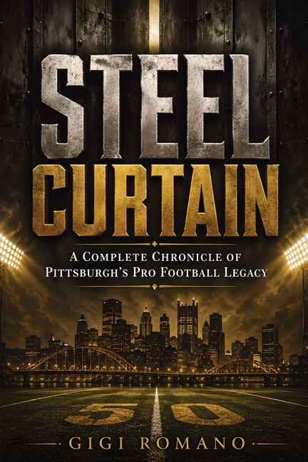 Steel Curtain: A Complete Chronicle of Pittsburgh's Pro Football Legacy