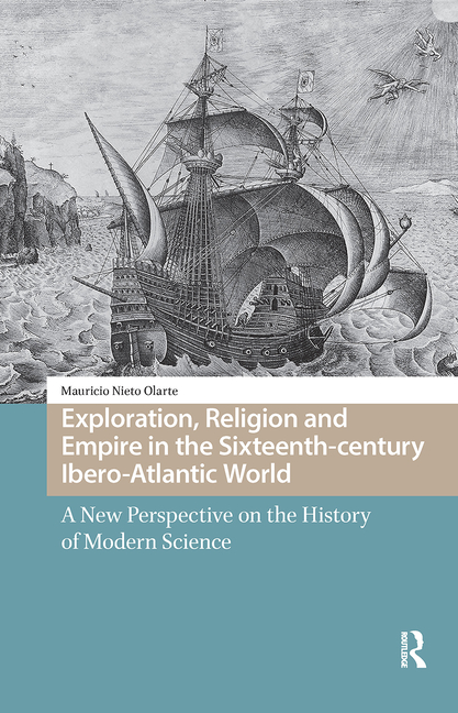 Exploration, Religion and Empire in the Sixteenth-Century Ibero-Atlantic World: A New Perspective on the History of Modern Science
