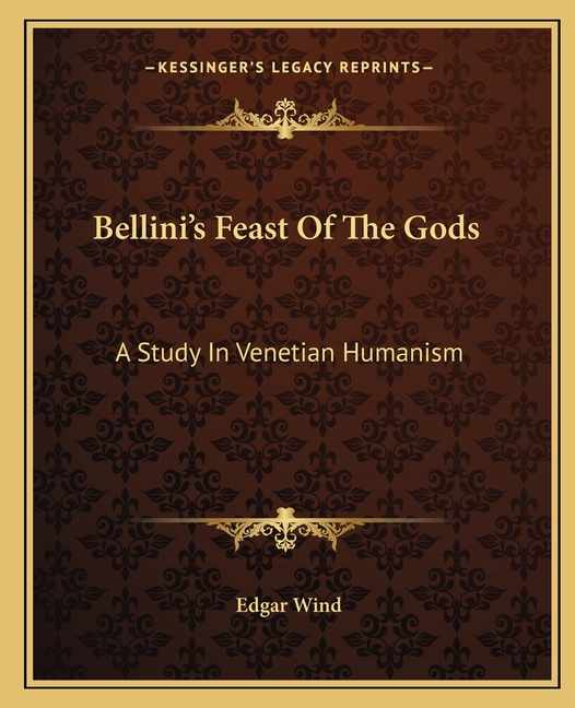 Bellini's Feast Of The Gods: A Study In Venetian Humanism