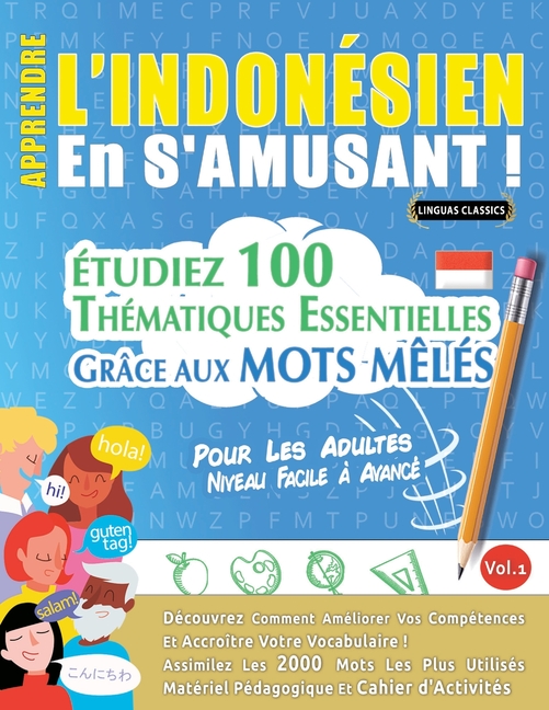 Apprendre l'Indonésien En s'Amusant - Pour Les Adultes: Niveau Facile À Avancé - Étudiez 100 Thématiques Essentielles Grâce Aux Mots Mêlés - Vol.1