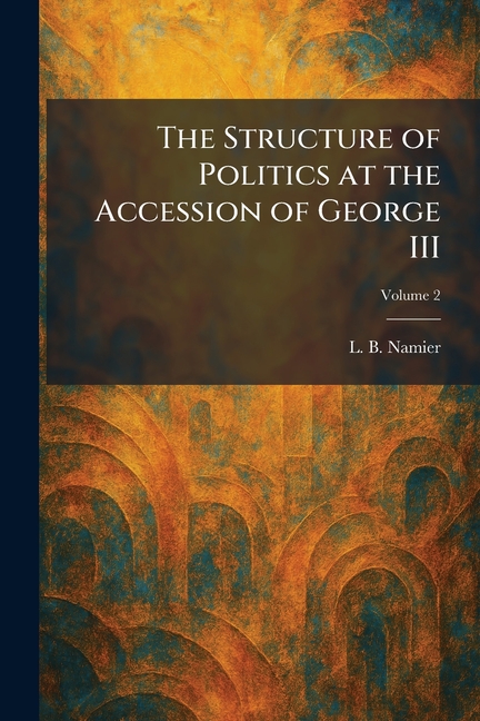 The Structure of Politics at the Accession of George III